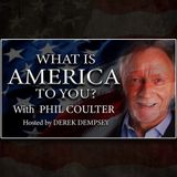 What is America To You Hosted by Derek Dempsey with guest Phil Coulter.