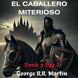 El Caballero Misterioso de George R.R. Martin ⚔️🎻🔴El caballero de los 7 siete reinos Dunk y Egg 3 Cuento de Fantasía Medieval Caballería 3