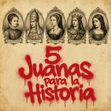 44. CINCO Juanas que marcaron la historia