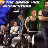 Pass The Gravy #416: Pistachtray