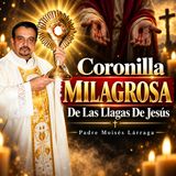 Coronilla MILAGROSA de las LLAGAS de JESÚS | Oración Poderosa con el Padre Moisés Lárraga