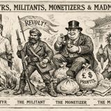 Martyrs, Militants, Monetizers, and Madmen (w/ Crackpot History)