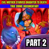 Evil Mother Starved Daughter To Death - Sierra Day Police Interrogation PART 2