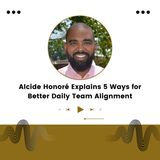 Alcide Honoré Explains 5 Ways for Better Daily Team Alignment