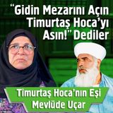 Gidin Mezarını Açın Timurtaş Hoca'yı Asın! Dediler - Mevlüde Uçar