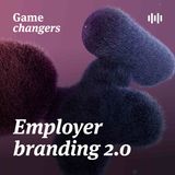 Gamechangers Employer branding 2.0 - Afsnit 4