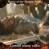 Uomini Senza Volto - House of the Dragon 3x06 Analisi