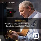 ArtistWorks Talks with Newest Online Faculty: David Butler (Adult Beginner Acoustic Guitar)
