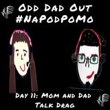 Day 11 #NAPODPOMO 2018 Mom and Dad Talk Drag