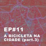 #11: A bicicleta na cidade (educação, comunicação e mobilização)