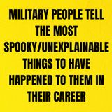 Military People Tell The Most Spooky/Unexplainable Things To Have Happened To Them In Their Career