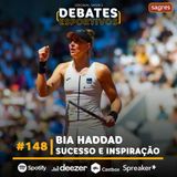 #148 | Bia Haddad: sucesso e inspiração