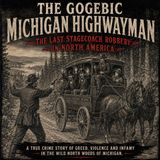 The Gogebic Michigan Highwayman - The Last Stagecoach Robbery in North America