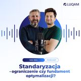 Standaryzacja – ograniczenie czy fundament optymalizacji?