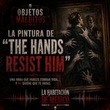 Objetos Malditos: La Pintura "The Hands Resist Him"