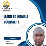 LEARN TO HUMBLE YOURSELF!
