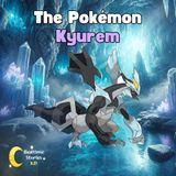 The Pokémon Kyurem