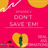 Real Ass Affirmations: They Don't Wanna Be Saved