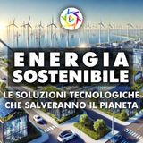 Energia Sostenibile: Le Soluzioni Tecnologiche che Salveranno il Pianeta!