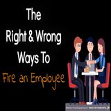 The Right & Wrong Ways to Fire an Employee | Ep. #219