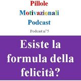 La formula della felicità! - Podcast Pillole Motivazionali - Puntata n°5