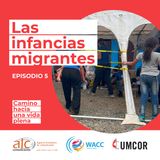 Episodio 5: Las infancias migrantes
