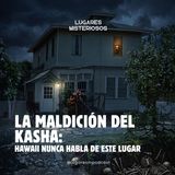 La Maldición del Kasha: Hawaii Nunca Habla de Este Lugar | Lugares misteriosos