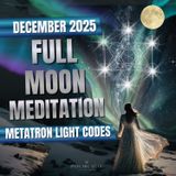 Gemini Full Moon Meditation December 2025  (Metatron Light Codes Activation)