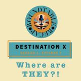 Destination X Season 1 Episode 7 Where are they?!?