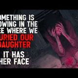 "Something is Growing in the Tree Where We Buried Our Daughter. It Has Her Face." Creepypasta
