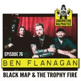 EP #76 Ben Flanagan  (Black Map & The Trophy Fire)