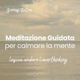 Meditazione per calmare la mente | Lascia andare l’overthinking e torna al corpo