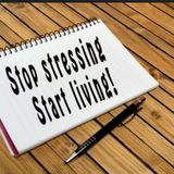 Stop Stressing.  Start Living