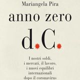 Mariangela Pira: nel libro della giornalista, i nostri soldi, i mercati, il lavoro, i nuovi equilibri internazionali dopo il coronavirus