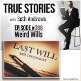 True Stories #386 - Weird Wills