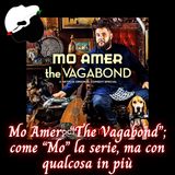 Mo Amer: “The Vagabond”; come “Mo” la serie, ma con qualcosa in più
