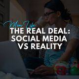 Mom Life. The Real Deal: Social Media VS Reality