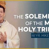 The Solemnity of the Most Holy Trinity - Mass with Fr. Mike Schmitz