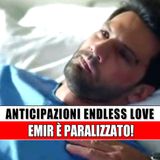 Anticipazioni Endless Love, puntate turche: Emir scopre di non riuscire più a muoversi!