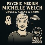 Michelle Walsh (Psychic Medium) — Ghosts, Aliens & Tarnow Cards | Deep Woods Paranormal