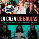 T5-E8: LA CAZA DE BRUJAS: cuando el mieda se convirtió en ley
