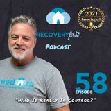 Episode 58 | The #RecoveryFirst Podcast with Mike Todd | "Who’s Really In Control?"