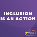Episode 199: Inclusion is an Action (108)