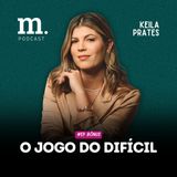 #EP BÔNUS M.PODCAST | O JOGO DO DIFÍCIL | KEILA PRATES