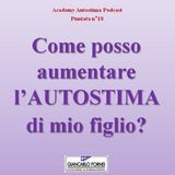 Come posso aumentare l'autostima di mio figlio? Academy Autostima Podcast - Puntata n°18