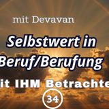 Selbstwert in Beruf und Berufung... -- Mit IHM Betrachten - 34