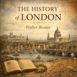 The History of London – Walter Besant’s Monumental Chronicle of Faith, Empire & Civilization (Classic Audiobook)