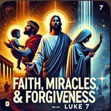 Luke 7: The Miracles of Jesus That Shocked the Crowd!