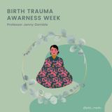 Birth Trauma Awareness Week with Professor Jenny Gamble - Psychological Trauma and Helpful Responses