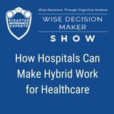#211: How Hospitals Can Make Hybrid Work for Healthcare